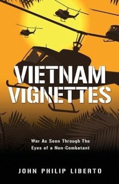 Vietnam Vignettes: War As Seen Through The Eyes of a Non-Combatant - Liberto, John Philip