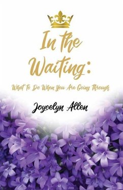 In the Waiting: What to Do When You Are Going Through - Allen, Joycelyn