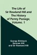 The Life of Sir Rowland Hill and the... - Bild 1