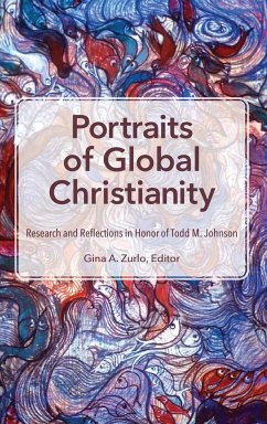 Portraits of Global Christianity: Research and Reflections in Honor of Todd M. Johnson - Zurlo, Gina A.