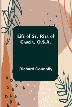 Life of St. Rita of Cascia, O.S.A. - Connolly, Richard