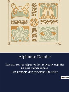 Tartarin sur les Alpes ou les nouveaux exploits du héros tarasconnais - Daudet, Alphonse