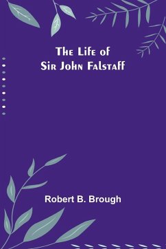 The Life of Sir John Falstaff - B. Brough, Robert