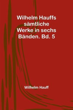 Wilhelm Hauffs sämtliche Werke in sechs Bänden. Bd. 5 - Hauff, Wilhelm