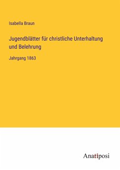 Jugendblätter für christliche Unterhaltung und Belehrung - Braun, Isabella