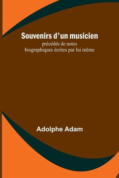 Souvenirs d'un musicien; précédés de notes biographiques écrites par lui même - Adam, Adolphe