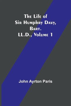 The Life of Sir Humphry Davy, Bart. LL.D., Volume 1 - Ayrton Paris, John