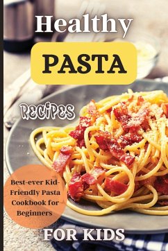 Healthy Pasta Recipes For Kids - Soto, Emily