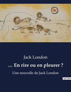 ... En rire ou en pleurer ? - London, Jack ... En rire ou en pleurer ? - London, Jack
