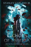 Echoes of Esteria - Resonance of Ruin (book 1)