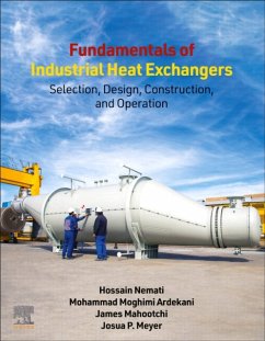 Fundamentals of Industrial Heat Exchangers - Nemati, Hossain (Assistant Professor, Islamic Azad University, Marvd; Ardekani, Mohammad Moghimi (Associate Professor of Clean Energy Tech; Mahootchi, James (Senior Project Engineer, Chartered Professional En