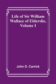 Life of Sir William Wallace of Elderslie, Volume I