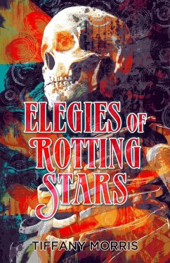 Elegies of Rotting Stars (eBook, ePUB) - Morris, Tiffany