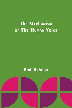 The Mechanism of the Human Voice - Behnke, Emil