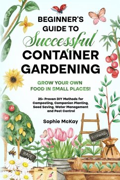 Beginner's Guide to Successful Container Gardening - Mckay, Sophie