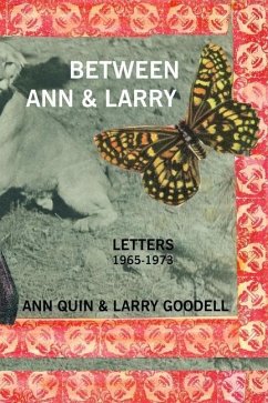 Between Ann and Larry: Letters - Ann Quin and Larry Goodell - Goodell, Larry