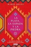 La Plata, La Espada Y La Piedra: Tres Pilares Cruciales En La Historia de Améric a / Silver, Sword, and Stone: The Story of Latin America