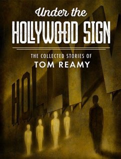 Under the Hollywood Sign: The Collected Stories of Tom Reamy - Reamy, Tom