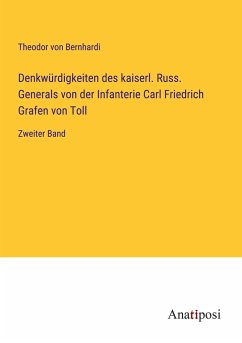 Denkwürdigkeiten des kaiserl. Russ. Generals von der Infanterie Carl Friedrich Grafen von Toll - Bernhardi, Theodor Von