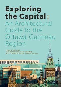 Exploring the Capital: An Architectural Guide to the Ottawa-Gatineau Region - Waldron, Andrew