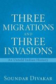 Three Migrations and Three Invasions: An Untold Indian History