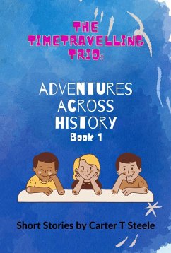 Cover The Time-Travelling Trio: Adventure Stories Across History (eBook, ePUB)