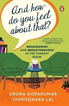 And How Do You Feel about That?: Breakdowns and Breakthroughs in the Therapy Room - Gopakumar, Aruna