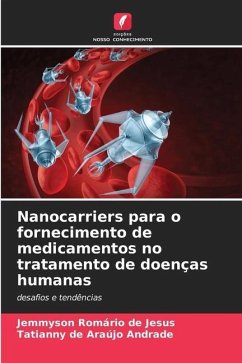 Nanocarriers para o fornecimento de medicamentos no tratamento de doenças humanas - de Jesus, Jemmyson Romário;Andrade, Tatianny de Araujo