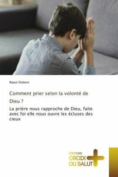 Comment prier selon la volonté de Dieu ? - Osborn, Raoul