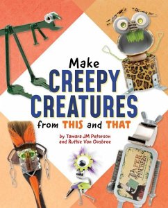 Make Creepy Creatures from This and That - Oosbree, Ruthie van; Peterson, Tamara Jm