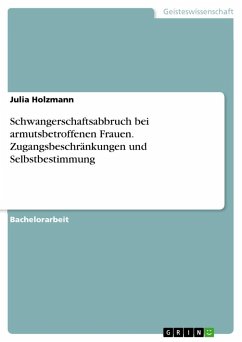 Schwangerschaftsabbruch bei armutsbetroffenen Frauen. Zugangsbeschränkungen und Selbstbestimmung - Holzmann, Julia