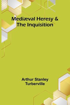 Mediæval Heresy & the Inquisition - Stanley Turberville, Arthur