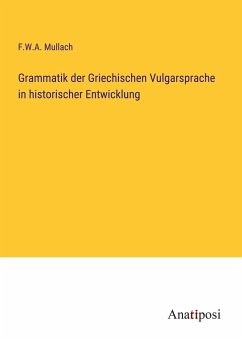 Grammatik der Griechischen Vulgarsprache in historischer Entwicklung - Mullach, F. W. A.