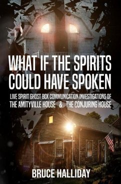 What If The Spirits Could Have Spoken: The Amityville House & The Conjuring House - Halliday, Bruce