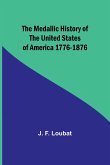 The Medallic History of the United States of America 1776-1876
