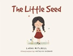 The Little Seed - Lorna Mitchell, Written; Nataliia Kushnir, Illustrated