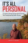 It's All Personal: 12 Lessons Learned Through Cancer Survival That Transformed My Career Success