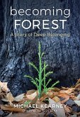 Becoming Forest: A Story of Deep Belonging Becoming Forest: A Story of Deep Belonging