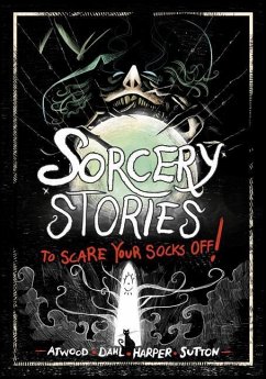 Sorcery Stories to Scare Your Socks Off! - Dahl, Michael; Harper, Benjamin; Sutton, Laurie S; Atwood, Megan