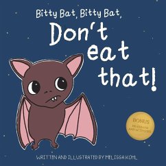 Bitty Bat, Bitty Bat, Don't Eat That! - Kohl, Melissa