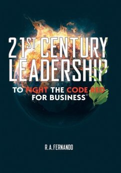 21St Century Leadership to Fight the Code Red for Business - Fernando, R. A.