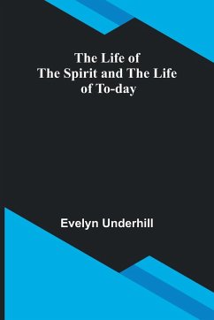 The Life of the Spirit and the Life of To-day - Underhill, Evelyn