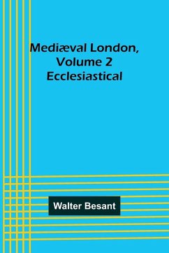 Mediæval London, Volume 2 - Besant, Walter