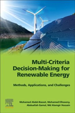 Multi-Criteria Decision-Making for Renewable Energy - Abdel-Basset, Mohamed, Ph.D (Associate Professor, Faculty of Compute; Elhoseny, Mohamed (Associate Professor, University of Sharjah, UAE); Gamal, Abduallah (Researcher, Faculty of Computers and Informatics,