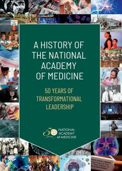 A History of the National Academy of Medicine - National Academy of Medicine; Berkowitz, Edward; Schultz, Andrea; DeStefano, Laura Harbold