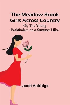 The Meadow-Brook Girls Across Country; Or, The Young Pathfinders on a Summer Hike - Aldridge, Janet