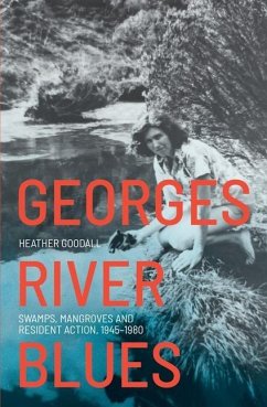 Georges River Blues: Swamps, Mangroves and Resident Action, 1945-1980 - Goodall, Heather