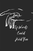 If Words Could Hold You: Will I be able to reach you?