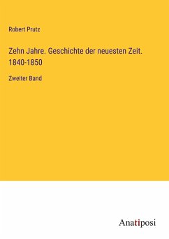 Zehn Jahre. Geschichte der neuesten Zeit. 1840-1850 - Prutz, Robert