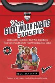 Your Good Work Habits Toolbox: The Not-So-Obvious Career Habits That Will Make You Invaluable to Your Boss and Team When Working in the Office or Remo